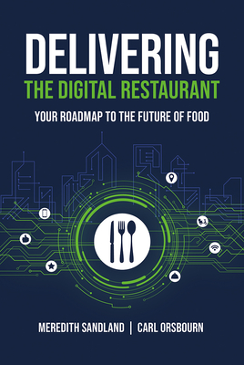 Delivering the Digital Restaurant: Your Roadmap to the Future of Food - Orsbourn, Carl, and Sandland, Meredith