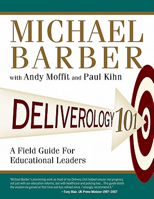 Deliverology 101: A Field Guide for Educational Leaders - Barber, Michael, and Moffit, Andy, and Kihn, Paul