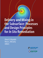 Delivery and Mixing in the Subsurface: Processes and Design Principles for in Situ Remediation