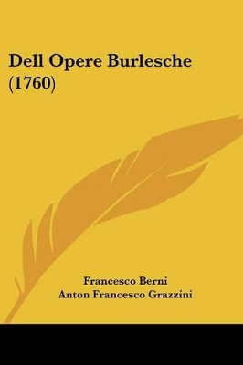 Dell Opere Burlesche (1760) - Berni, Francesco, and Grazzini, Anton Francesco