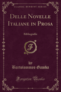 Delle Novelle Italiane in Prosa: Bibliografia (Classic Reprint)