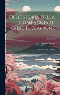 Dell'istoria Della Compagnia Di Gies Il Giappone: Seconde Parte Dell'asia; Volume 2