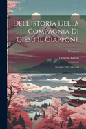 Dell'istoria Della Compagnia Di Gies? Il Giappone: Seconde Parte Dell'asia; Volume 4