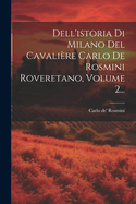 Dell'istoria Di Milano Del Cavali?re Carlo De Rosmini Roveretano, Volume 2...