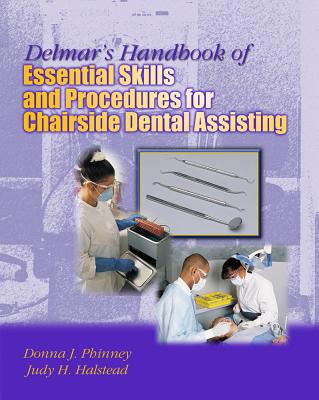 Delmar's Handbook of Essential Skills and Procedures for Chairside Dental Assisting - Phinney, Donna J, and Halstead, Judy H