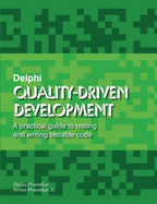 Delphi Quality-Driven Development: A practical guide to testing and writing testable code