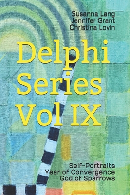 Delphi Series Vol IX: Self-Portraits, Year of Convergence, God of Sparrows - Grant, Jennifer, and Lovin, Christina, and Lang, Susanna