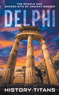 Delphi: The Oracle and Sacred Site of Ancient Greece