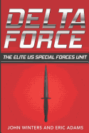 Delta Force: The Elite Us Special Forces Unit