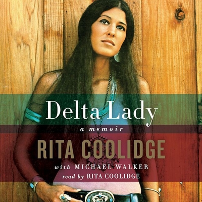 Delta Lady: Memoir - Coolidge, Rita (Read by), and Walker, Michael, PhD (Contributions by)