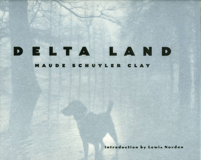 Delta Land - Clay, Maude Schuyler, and Nordan, Lewis (Introduction by)