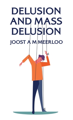 Delusion And Mass Delusion Hardcover - By Joost a M Meerloo