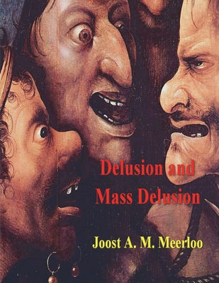 Delusion and Mass Delusion - Meerloo, Joost A M