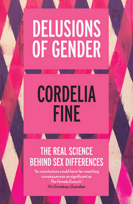 Delusions of Gender: The Real Science Behind Sex Differences - Fine, Cordelia