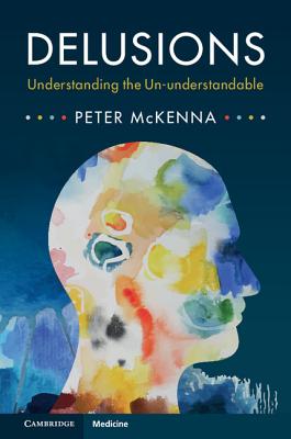 Delusions: Understanding the Un-understandable - McKenna, Peter