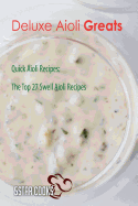 Deluxe Aioli Greats: Quick Aioli Recipes, the Top 27 Swell Aioli Recipes
