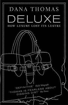 Deluxe: How Luxury Lost its Lustre - Thomas, Dana