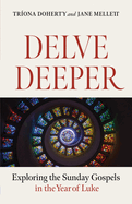 Delve Deeper: Exploring the Sunday Gospels in the Year of Luke