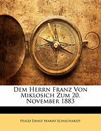 Dem Herrn Franz Von Miklosich Zum 20. November 1883 - Schuchardt, Hugo Ernst Mario