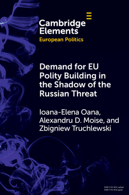 Demand for EU Polity Building in the Shadow of the Russian Threat - Oana, Ioana-Elena, and D Moise, Alexandru, and Truchlewski, Zbigniew