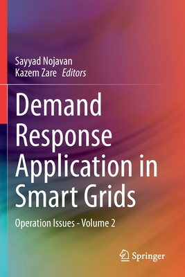 Demand Response Application in Smart Grids: Operation Issues - Volume 2 - Nojavan, Sayyad (Editor), and Zare, Kazem (Editor)