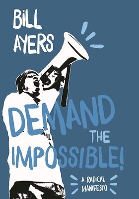 Demand the Impossible!: A Radical Manifesto - Ayers, Bill