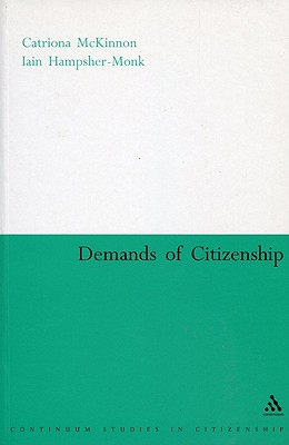 Demands of Citizenship - McKinnon, Catriona, Dr. (Editor), and Hampsher-Monk, Iain (Editor)