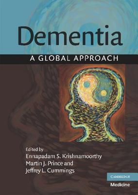 Dementia: A Global Approach - Krishnamoorthy, Ennapadam S (Editor), and Prince, Martin J (Editor), and Cummings, Jeffrey L, MD (Editor)