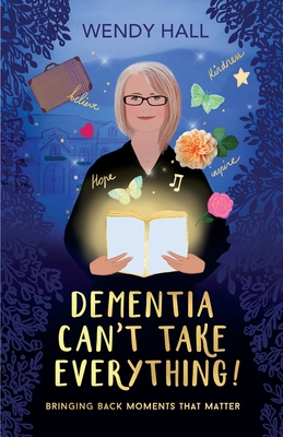 Dementia Can't Take Everything! - Hall, Wendy M