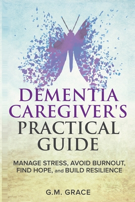 Dementia Caregivers Practical Guide - Grace, G M