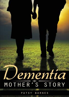 Dementia: Mother's Story - Barnes, Patsy