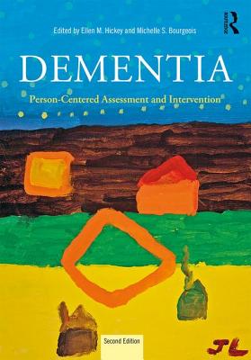 Dementia: Person-Centered Assessment and Intervention - Hickey, Ellen (Editor), and Bourgeois, Michelle S. (Editor)