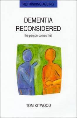 Dementia Reconsidered: The Person Comes First - Kitwood, Tom, and Kitwood Tom