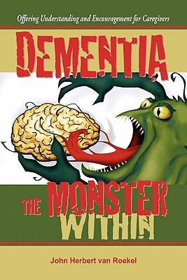 Dementia: The Monster Within - Van Roekel, John Herbert, and Williams, Nancy E (Editor)