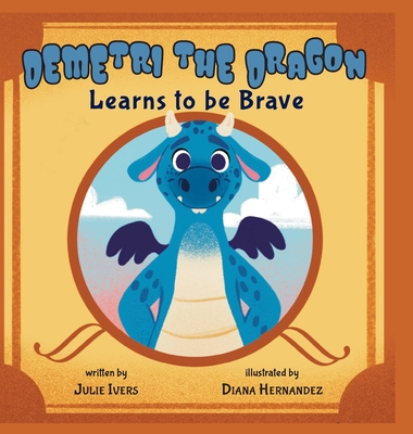 Demetri the Dragon - Ivers, Julie, and Hernandez, Diana (Illustrator)