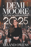 Demi Moore Oscar Nominations 2025: The Substance of Stardom - A Journey of Resilience, Triumph, and Hollywood Reinvention