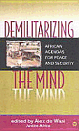 Demilitarizing the Mind: African Agendas for Peace and Security - de Waal, Alex