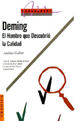 Deming: El Hombre Que Descubrio la Calidad - Gabor, Andrea, and Gambolini, Gerardo (Translated by)