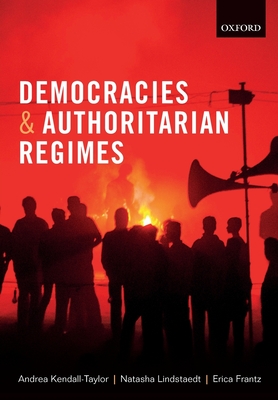 Democracies and Authoritarian Regimes - Kendall-Taylor, Andrea, and Lindstaedt, Natasha, and Frantz, Erica