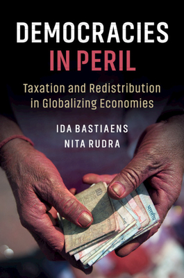 Democracies in Peril: Taxation and Redistribution in Globalizing Economies - Bastiaens, Ida, and Rudra, Nita