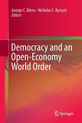 Democracy and an Open-Economy World Order - Bitros, George C (Editor), and Kyriazis, Nicholas C (Editor)