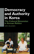 Democracy and Authority in Korea: The Cultural Dimension in Korean Politics