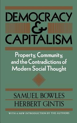 Democracy and Capitalism - Bowles, Samuel, and Gintis, Herbert