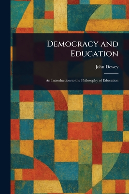 Democracy and Education - Dewey, John