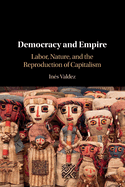 Democracy and Empire: Labor, Nature, and the Reproduction of Capitalism