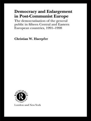 Democracy and Enlargement in Post-Communist Europe: The Democratisation of the General Public in 15 Central and Eastern European Countries, 1991-1998 - Haerpfer, Christian W