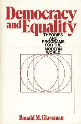 Democracy and Equality: Theories and Programs for the Modern World - Glassman, Ronald M