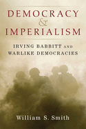 Democracy and Imperialism: Irving Babbitt and Warlike Democracies