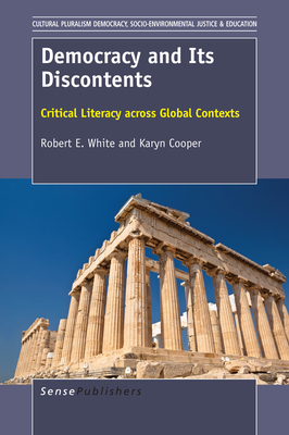 Democracy and Its Discontents: Critical Literacy Across Global Contexts - White, Robert E, and Cooper, Karyn