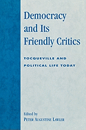 Democracy and Its Friendly Critics: Tocqueville and Political Life Today